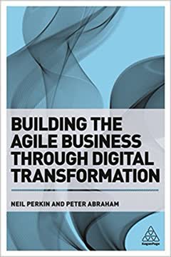Building the Agile Business through Digital Transformation Summary