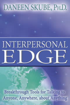 Interpersonal Edge: Breakthrough Tools for Talking to Anyone, Anywhere, About Anything Summary