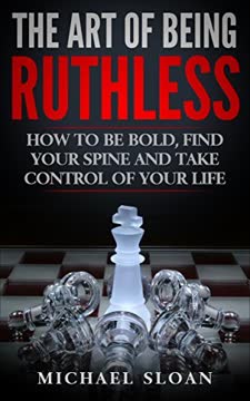 The Art Of Being Ruthless Summary
