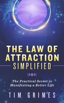 The Law of Attraction Simplified by Tim Grimes