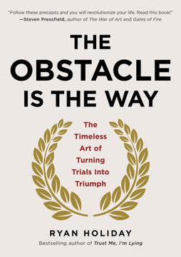 The Obstacle Is the Way Summary