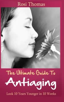 The Ultimate Guide to Antiaging - Look 10 Years Younger in 10 Weeks